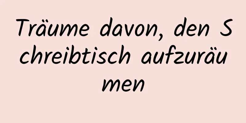 Träume davon, den Schreibtisch aufzuräumen