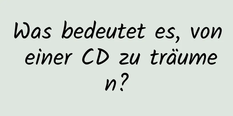 Was bedeutet es, von einer CD zu träumen?