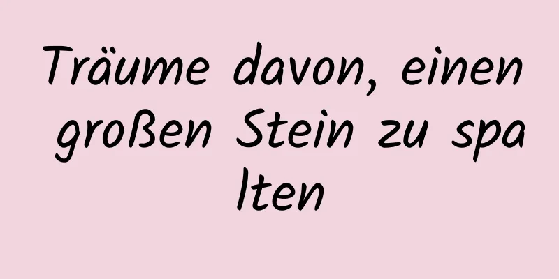 Träume davon, einen großen Stein zu spalten