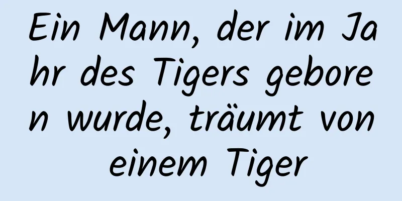 Ein Mann, der im Jahr des Tigers geboren wurde, träumt von einem Tiger