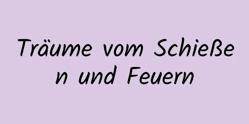 Träume vom Schießen und Feuern