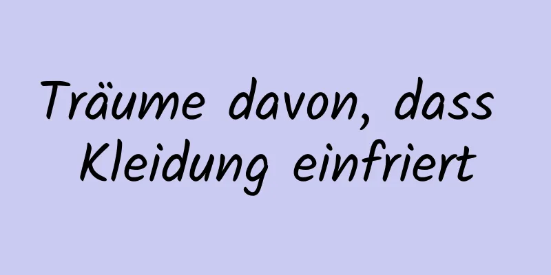 Träume davon, dass Kleidung einfriert