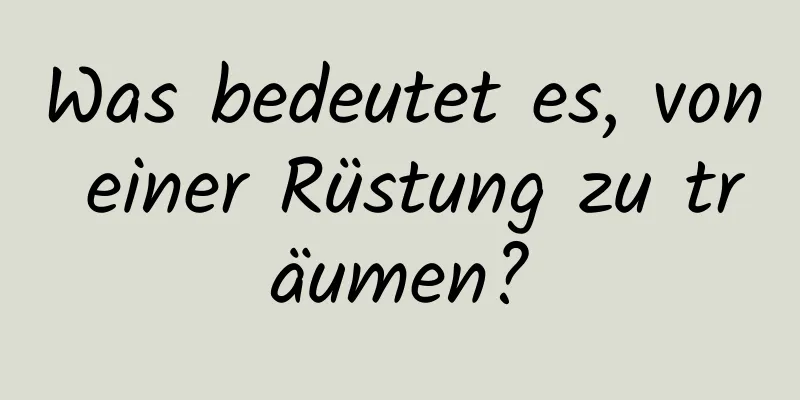 Was bedeutet es, von einer Rüstung zu träumen?