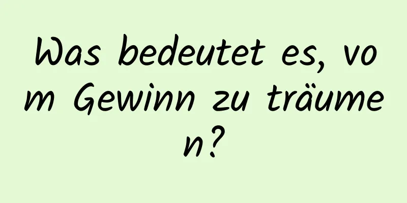 Was bedeutet es, vom Gewinn zu träumen?