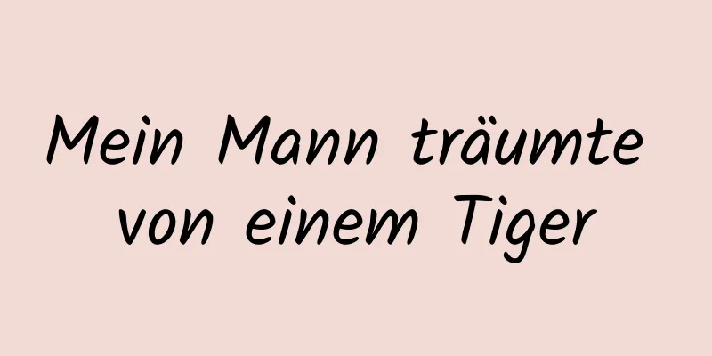 Mein Mann träumte von einem Tiger