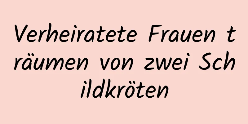 Verheiratete Frauen träumen von zwei Schildkröten