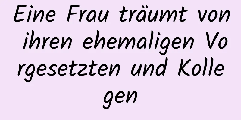 Eine Frau träumt von ihren ehemaligen Vorgesetzten und Kollegen