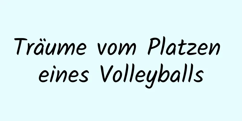 Träume vom Platzen eines Volleyballs