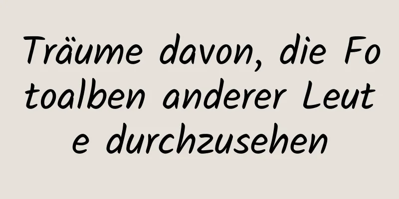 Träume davon, die Fotoalben anderer Leute durchzusehen