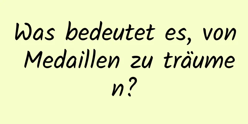 Was bedeutet es, von Medaillen zu träumen?