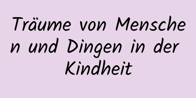 Träume von Menschen und Dingen in der Kindheit