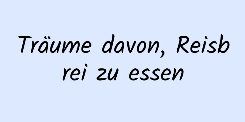 Träume davon, Reisbrei zu essen