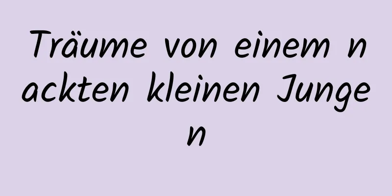 Träume von einem nackten kleinen Jungen