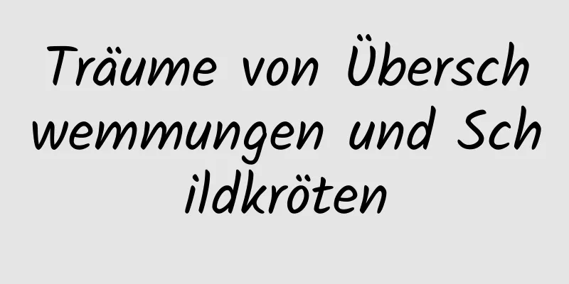 Träume von Überschwemmungen und Schildkröten