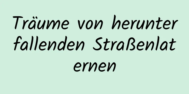 Träume von herunterfallenden Straßenlaternen