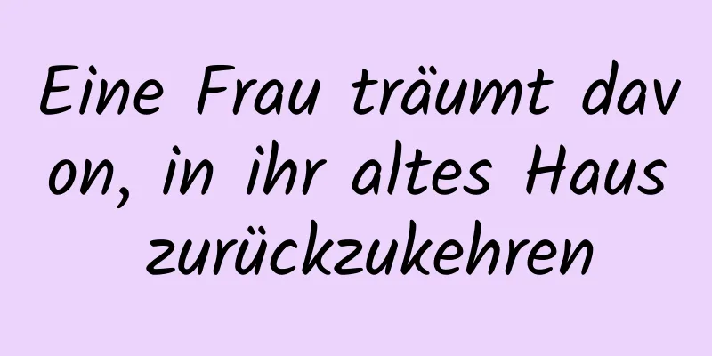 Eine Frau träumt davon, in ihr altes Haus zurückzukehren