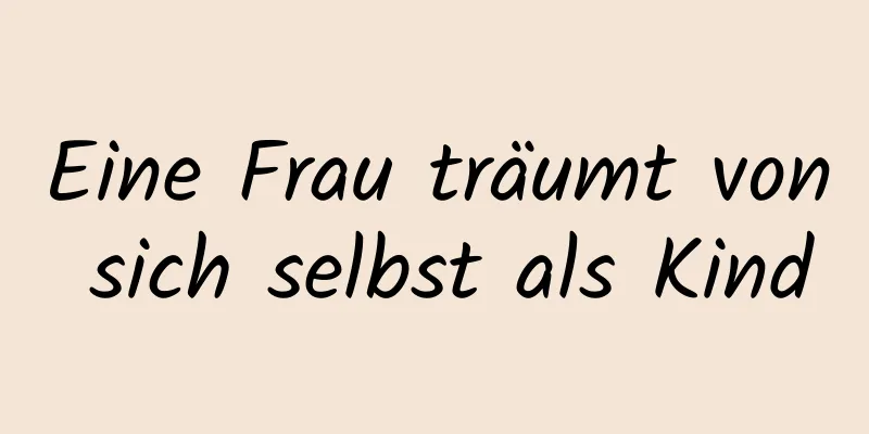 Eine Frau träumt von sich selbst als Kind