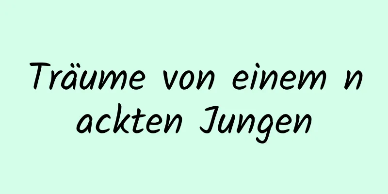 Träume von einem nackten Jungen