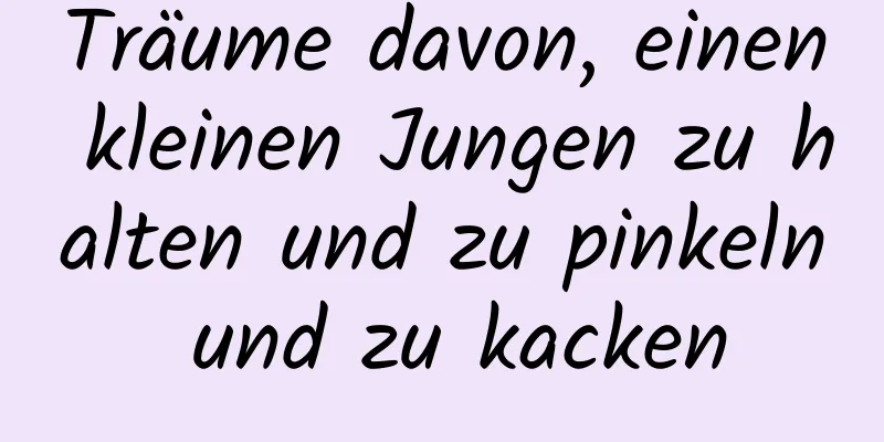 Träume davon, einen kleinen Jungen zu halten und zu pinkeln und zu kacken