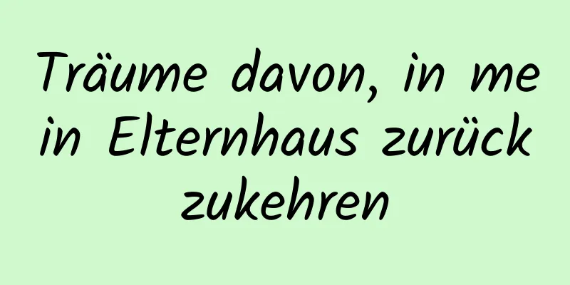 Träume davon, in mein Elternhaus zurückzukehren