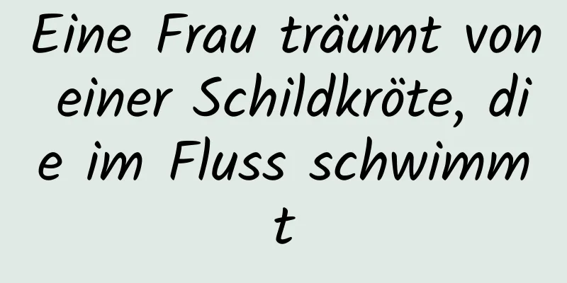 Eine Frau träumt von einer Schildkröte, die im Fluss schwimmt