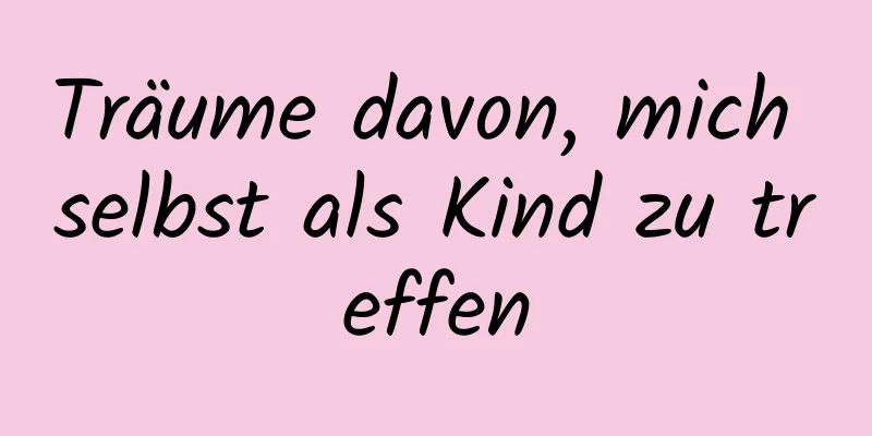 Träume davon, mich selbst als Kind zu treffen