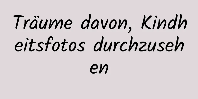 Träume davon, Kindheitsfotos durchzusehen