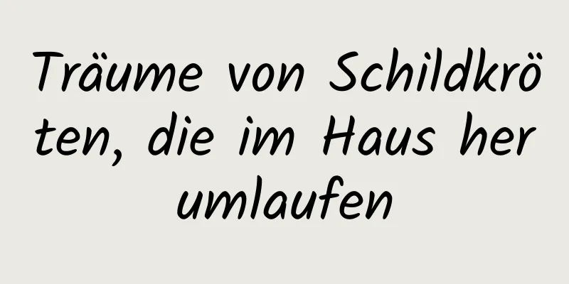 Träume von Schildkröten, die im Haus herumlaufen