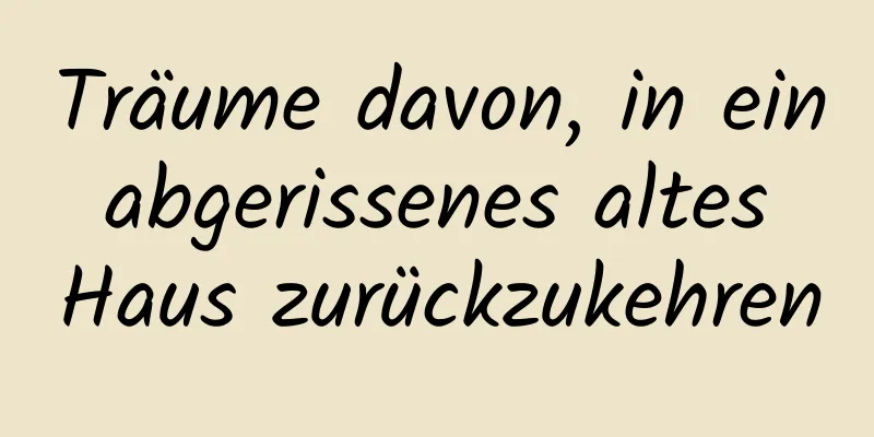 Träume davon, in ein abgerissenes altes Haus zurückzukehren