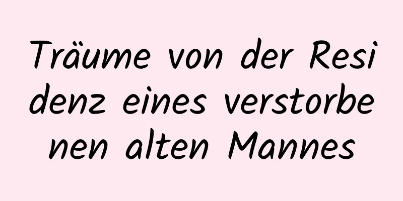 Träume von der Residenz eines verstorbenen alten Mannes