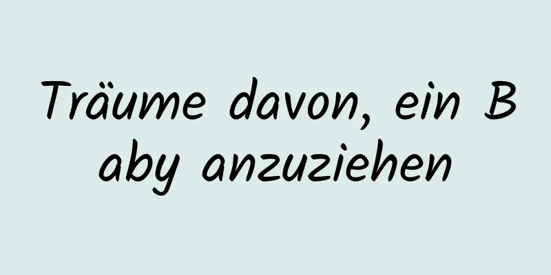 Träume davon, ein Baby anzuziehen