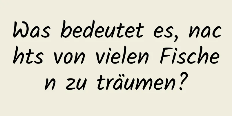 Was bedeutet es, nachts von vielen Fischen zu träumen?