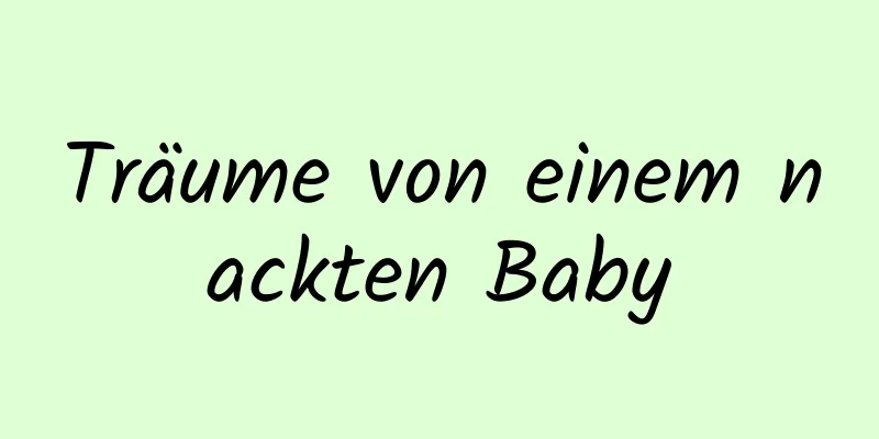 Träume von einem nackten Baby