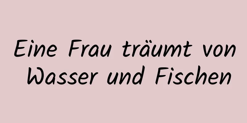 Eine Frau träumt von Wasser und Fischen