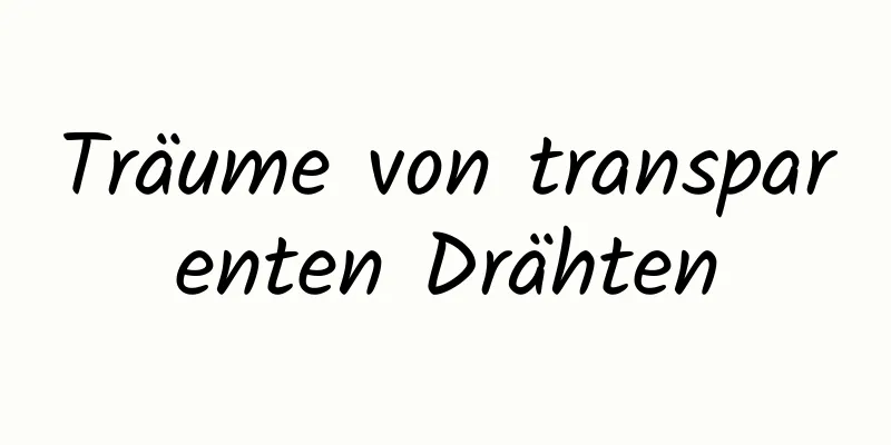 Träume von transparenten Drähten