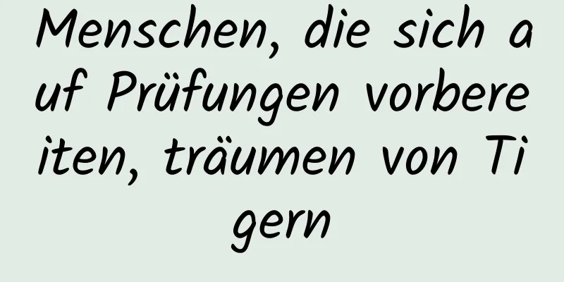 Menschen, die sich auf Prüfungen vorbereiten, träumen von Tigern