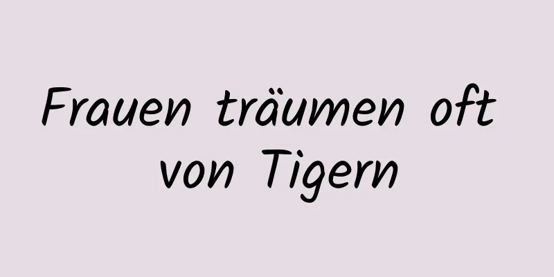 Frauen träumen oft von Tigern