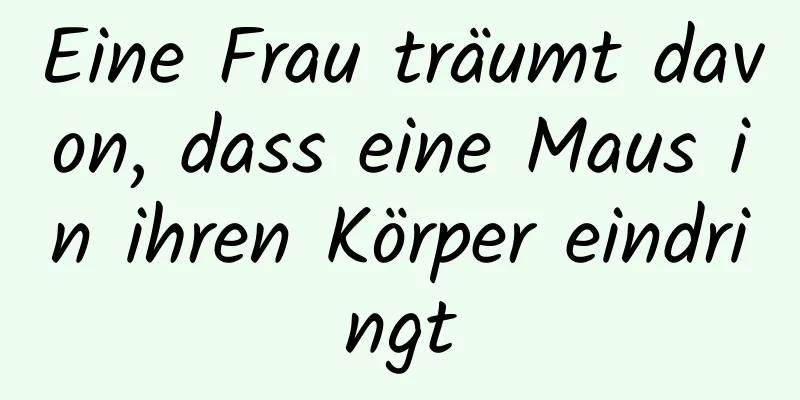 Eine Frau träumt davon, dass eine Maus in ihren Körper eindringt