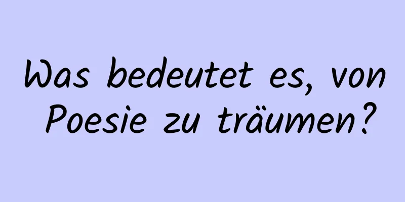 Was bedeutet es, von Poesie zu träumen?