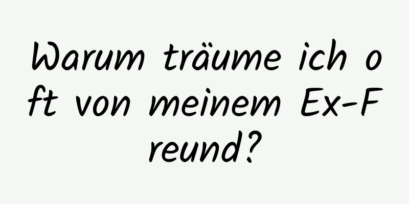 Warum träume ich oft von meinem Ex-Freund?