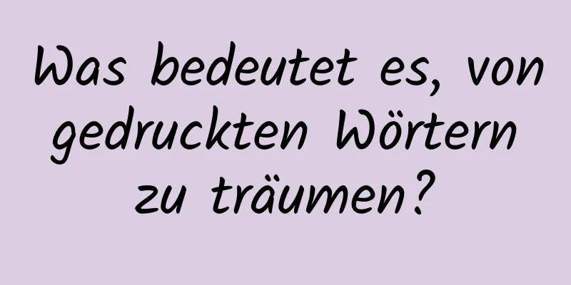 Was bedeutet es, von gedruckten Wörtern zu träumen?