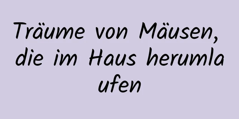 Träume von Mäusen, die im Haus herumlaufen