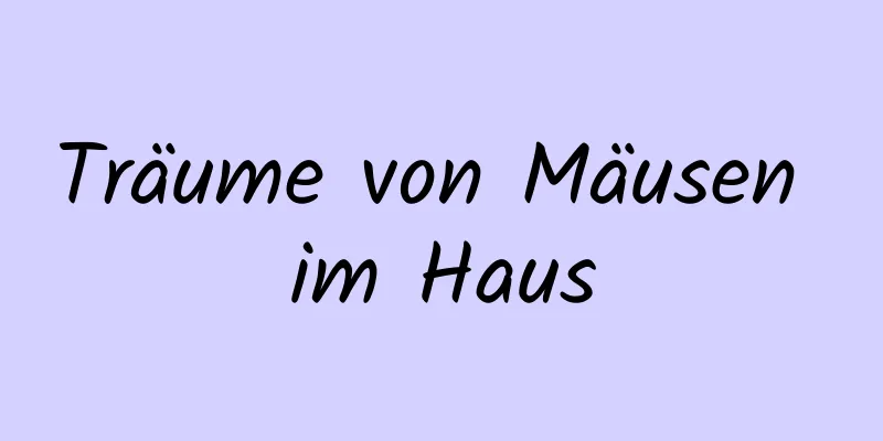 Träume von Mäusen im Haus