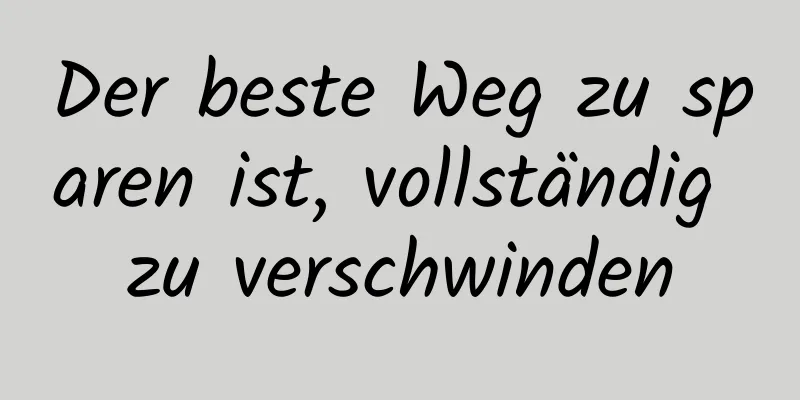 Der beste Weg zu sparen ist, vollständig zu verschwinden