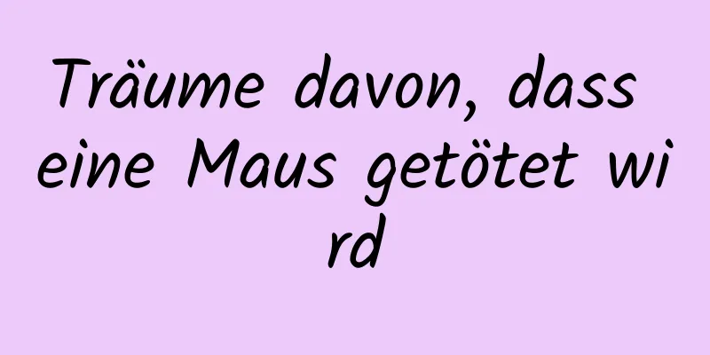 Träume davon, dass eine Maus getötet wird