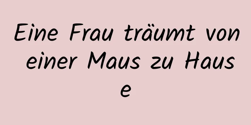 Eine Frau träumt von einer Maus zu Hause