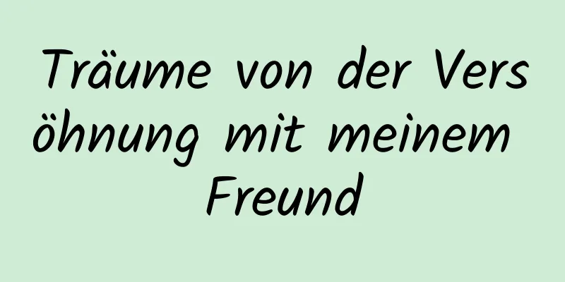 Träume von der Versöhnung mit meinem Freund