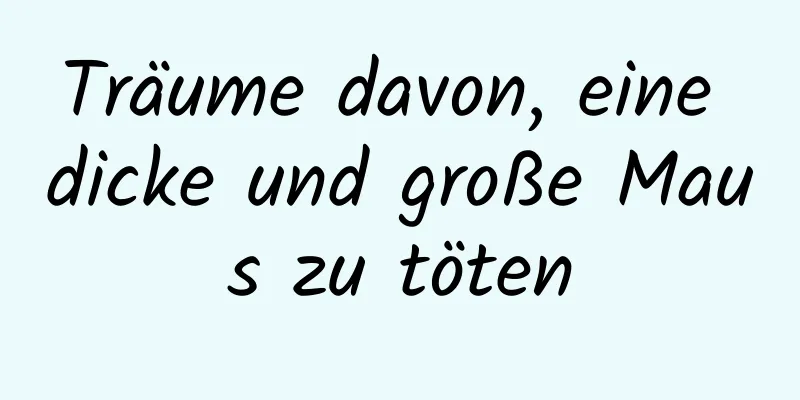 Träume davon, eine dicke und große Maus zu töten