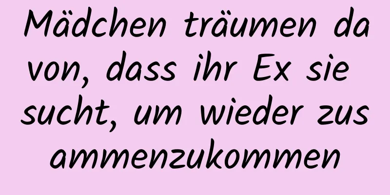 Mädchen träumen davon, dass ihr Ex sie sucht, um wieder zusammenzukommen