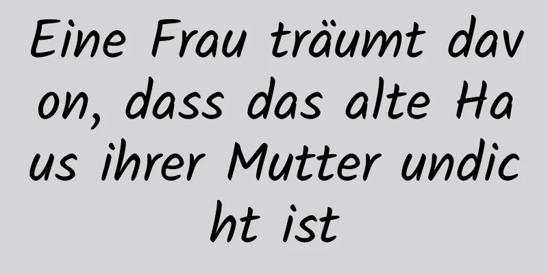 Eine Frau träumt davon, dass das alte Haus ihrer Mutter undicht ist